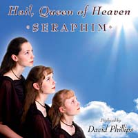 Hail, Queen of Heaven featuring Seraphim, produced by David Phillips